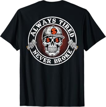 Always Tired Never Broke Skull (On Back) T-Shirt