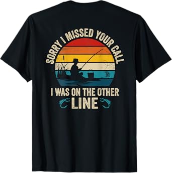 Sorry I Missed Your Call I was On The Other Line Fishing T-Shirt