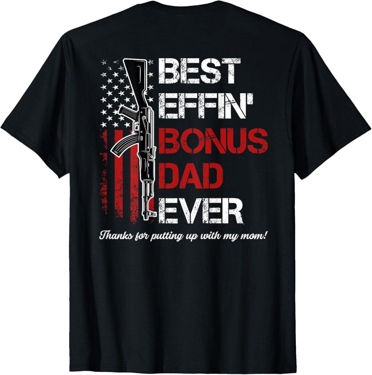 (on Back) Best Effin' Bonus Dad Ever T-shirt