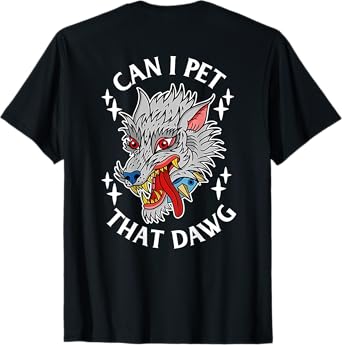 Can I Pet That Dawg Can I Pet That Dog Wolf Tattoo Art BACK Men Women T-Shirt