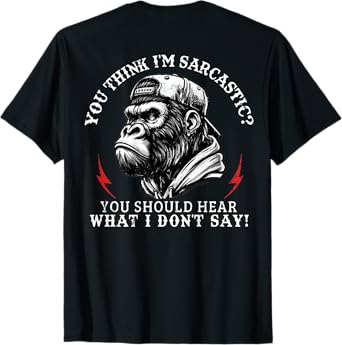 You Think Iām Sarcastic You Should Hear Funny Monkey On T-Shirt