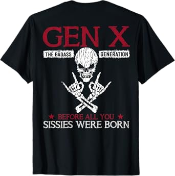 X Generation Before All You Sissie Were Born Skull (On Back) T-Shirt