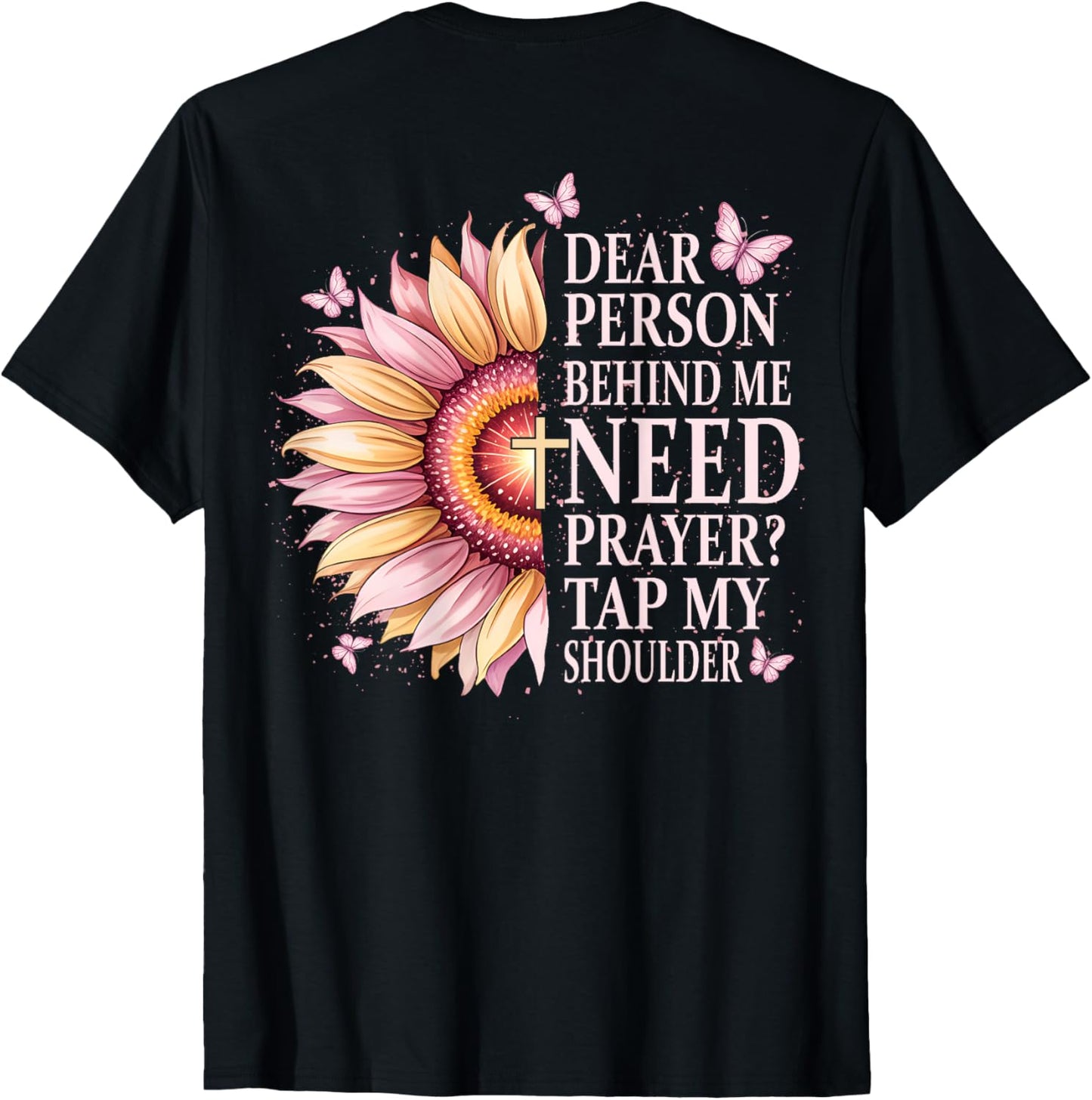 Dear Person Behind Me Need Prayer Tap My Shoulder Christian T-Shirt