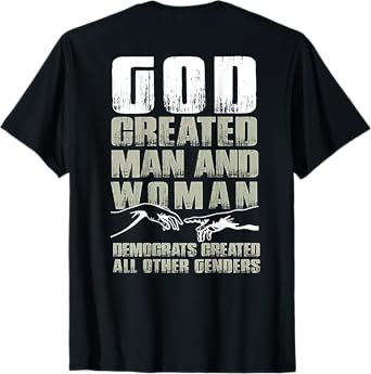 God Created Man & Woman Democrats Created All (on back) T-Shirt