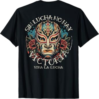Sin Lucha No Hay Victoria Viva La Lucha (on back) T-Shirt