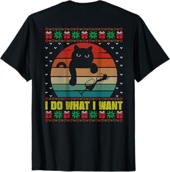 I Do What I Want Ugly Xmas Sweater Funny Cat Wine Lover Gift Men Women T-Shirt