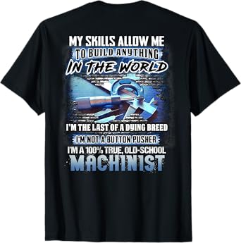 I'm A 100% True Old School Machinist (on back) T-Shirt