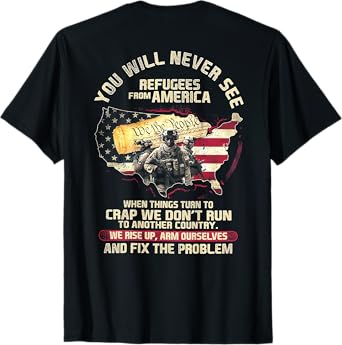You Will Never See Refugees From America (on back) T-Shirt