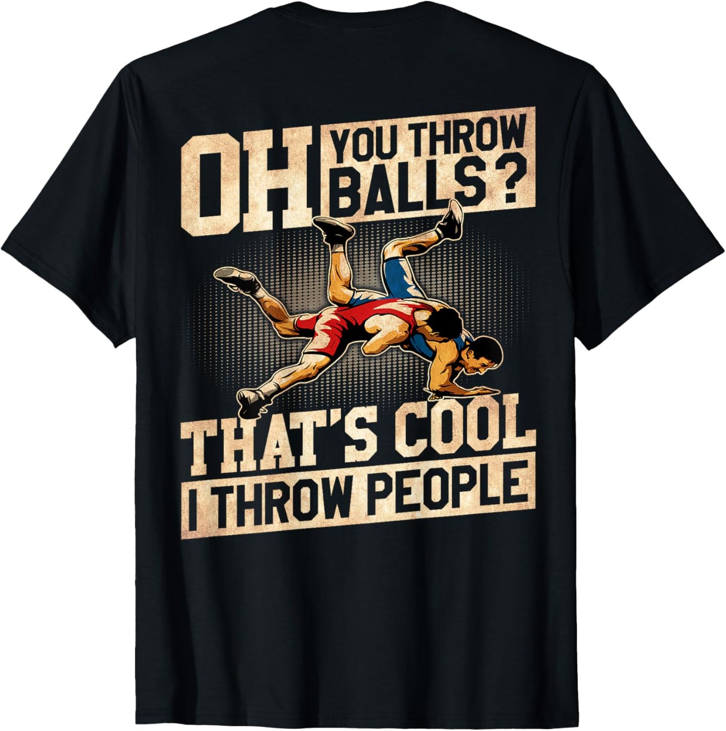 Wrestling I Throw People Funny Gift For Wrestler Backside T-Shirt