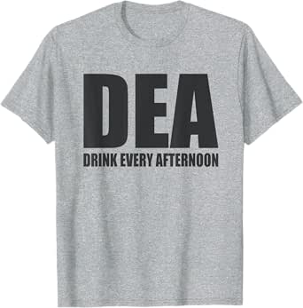 DEA Drink Every Afternoon Funny Beer Drinking Pun T-Shirt