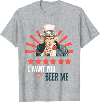 I Want You to Beer Me Patriotic Celebration T-Shirt