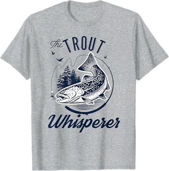The Trout Whisperer Fishing T-Shirt T-Shirt