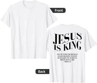 JESUS IS KING For At Just The Right Time Christ (on back) T-Shirt