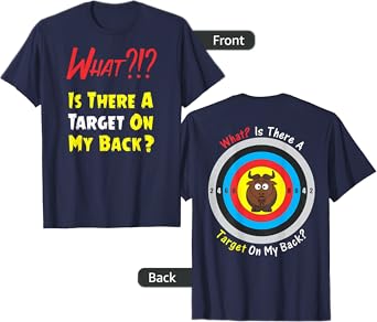 Is There a Target On My Back?!? Front with Bullseye on Back T-Shirt