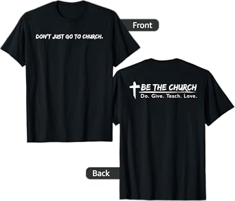 Don't Just Go To Church Be The Church Christian T-Shirt