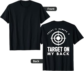 There's Always a Target on My Back T-Shirt T-Shirt