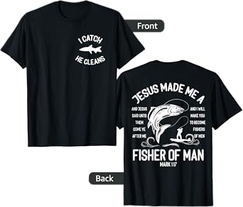 Jesus Made Me A Fisherman I Catch He Cleans Front And back T-Shirt