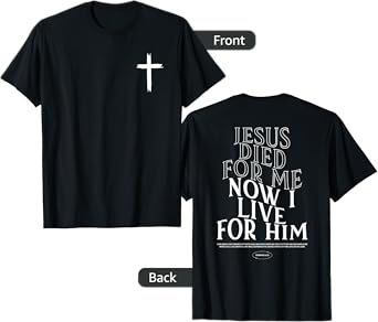 Christian Jesus Died For Me Now I Live For Him Bible Verse T-Shirt