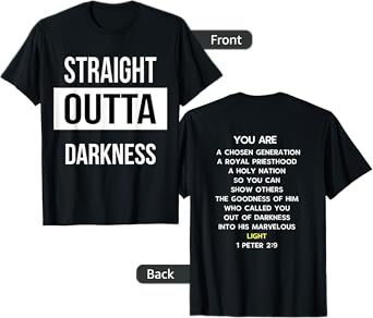Straight Outta Darkness Shirt 1 Peter 2 9 - verse on back T-Shirt