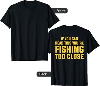 On Back If You Can Read This You're Fishing Too Close Funny T-Shirt