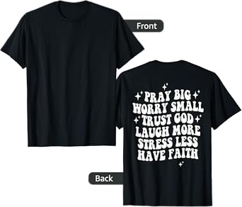 Pray Big Worry Small Trust God Laugh More Stress Less , T-Shirt