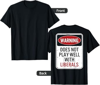 Warning Does Not Play Well With Liberals (on back) T-Shirt