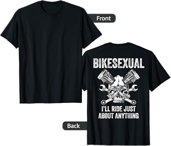 Bikesexual I'll Ride Just About Anything (on back) T-Shirt