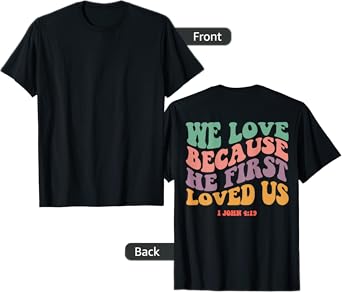 We Love Because He First Loved Us Bible Verse Christian Tee T-Shirt