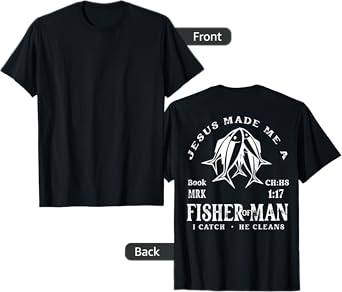 Jesus Made Me A Fisher Of Man I Catch He Cleans (On Back) T-Shirt