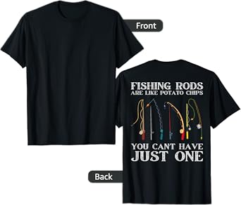 Fishing Rods Are Like Potato Chips Funny Fisherman (On Back) T-Shirt