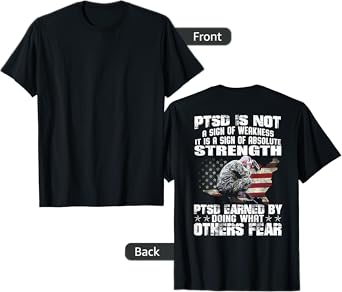 PTSD Is Not A Sign Of Weakness It Is A Sign (on back) T-Shirt