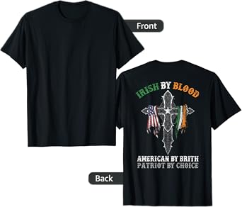 Irish By Blood American By Birth Patriot By Choice on Back T-Shirt