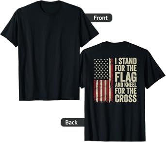 I Stand For The Flag And Kneel For The Cross -- (ON BACK) T-Shirt