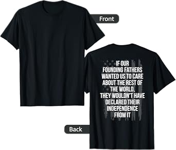 If Your Founding Fathers Wanted Us To Care About (on back) T-Shirt