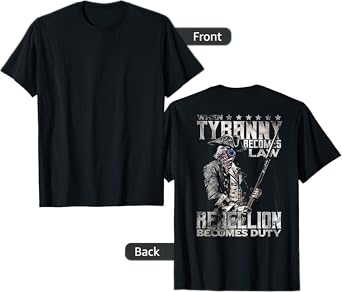 When Tyranny Becomes Law Rebellion Becomes Duty (on back) T-Shirt