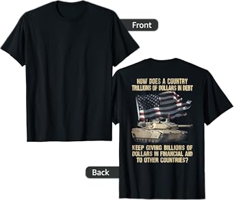 How Does A Country Trillions Of Dollars In Debt (on back) T-Shirt