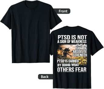 PTSD is not a sign of weakness Vietnam Veterans (on back) T-Shirt
