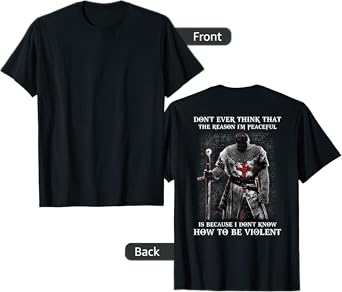 Knight Templar Don't Ever Think That The Reason I'm Peaceful T-Shirt