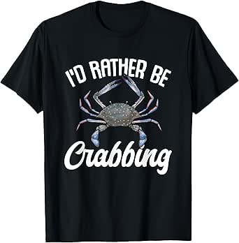 Crab Hunter Maryland Blue Crab, I'd Rather Be Crabbing T-Shirt