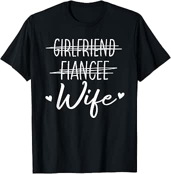 Girlfriend Fiancée Wife Honeymoon Engagement Wedding Wife T-Shirt