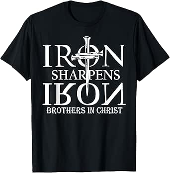Iron Sharpens Iron Brothers In Christ T-Shirt