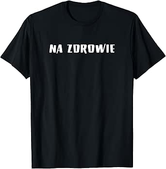 Na Zdrowie Shirt T-Shirt