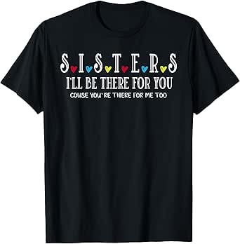 Sister I'll Be There For You Best Sister Funny Best Friends T-Shirt