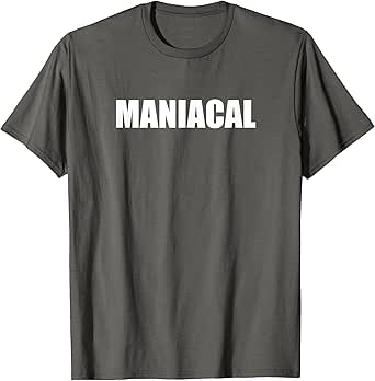 Maniacal - Funny Word Typography T-Shirt