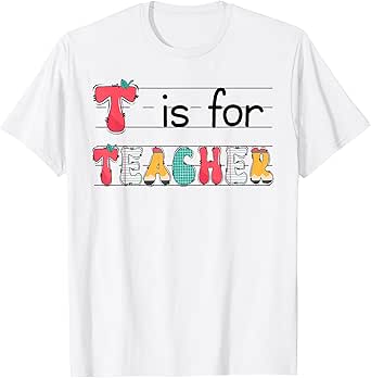 T Is For Teacher Back To School Happy First Day Of School T-Shirt