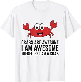 Crabs Are Awesome I Am Awesome Therefore I'm A Crab T-Shirt