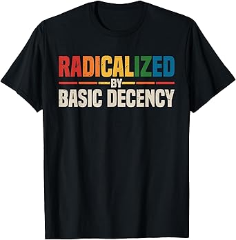 Vintage Radicalized by Basic Decency Cool Activism Funny T-Shirt