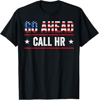 Go Ahead Call HR Funny Sarcastic Work Humor For Office Staff T-Shirt