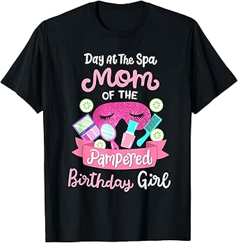 Spa Birthday Party Mom Of The Pampered Bday Girl Family T-Shirt