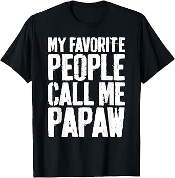 My Favorite People Call Me Papaw Shirt Men Fathers Day T-Shirt